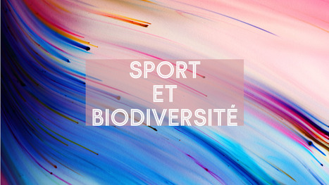Sport & biodiversit&eacute; - Ressources | Biodiversit&eacute; | Scoop.it