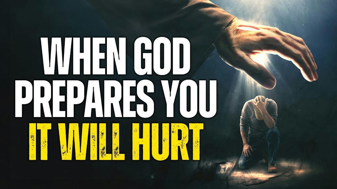 When God Prepares You It Will Hurt - WATCH THIS...