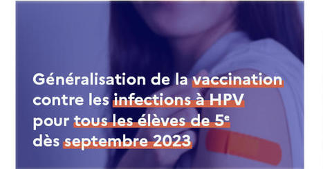 Généralisation de la vaccination contre les infections à papillomavirus humains (HPV) en classe de 5e dès la rentrée 2023 | sida | Scoop.it