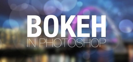 Create Bokeh in Photoshop | IceflowStudios Design Training | Image Effects, Filters, Masks and Other Image Processing Methods | Scoop.it