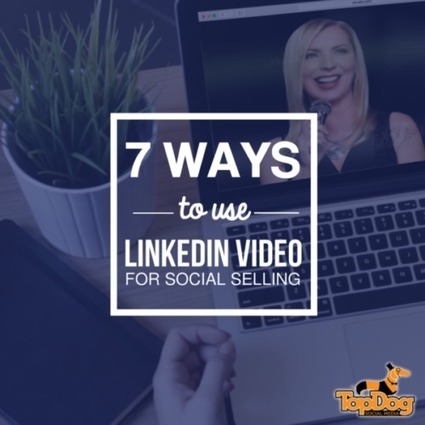 How to Use LinkedIn Video for Social Selling | Public Relations & Social Marketing Insight | Scoop.it