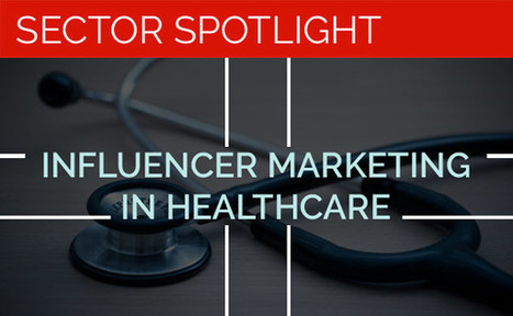 Secret to Influencer Marketing in HealthCare Sector | Digital Pharma news | Scoop.it