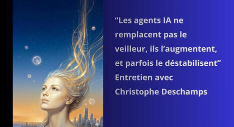 &ldquo;Les agents IA ne remplacent pas le veilleur, ils l&rsquo;augmentent, et parfois le d&eacute;stabilisent&rdquo; Entretien avec Christophe Deschamps - Veille Mag | Bo&icirc;te &agrave; outils num&eacute;riques | Scoop.it