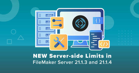 Navigating Server-side Limits in FileMaker Server 21.1.3 and 21.1.4 | Claris FileMaker Love | Scoop.it