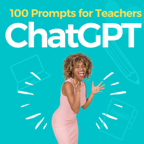 100 Prompts for Teachers to Ask ChatGPT | Help and Support everybody around the world | Scoop.it