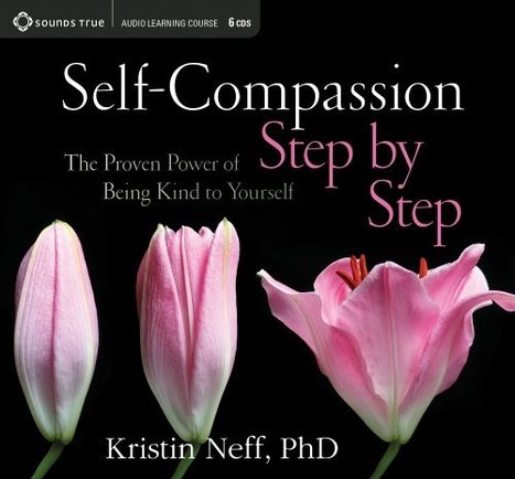 Self-Compassion Step by Step - Kristin Neff | CALM | Scoop.it