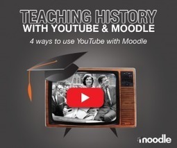 4 Ways to Use Youtube and Moodle for Teaching History | E-Learning-Inclusivo (Mashup) | Scoop.it