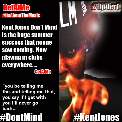 GetAtMe DjAlert Kent Jones DONT MIND is our top pick HotNewHit... #ItsAboutTheMusic | GetAtMe | Scoop.it