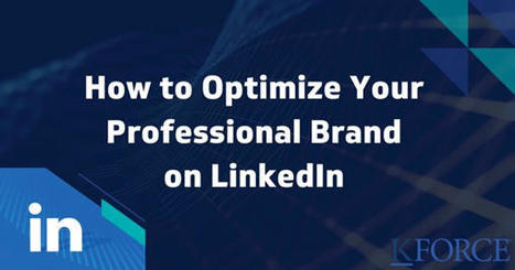 Optimize Your Professional Brand with these LinkedIn Tips | Professional Development for Public & Private Sector | Scoop.it