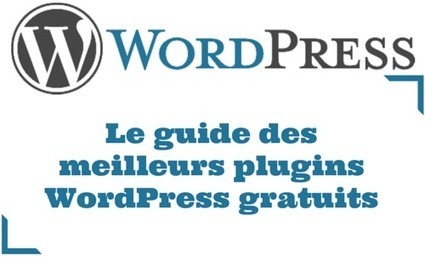 Plugin WordPress : Guide des meilleurs plugins WordPress gratuits | WordPress CMS | Scoop.it