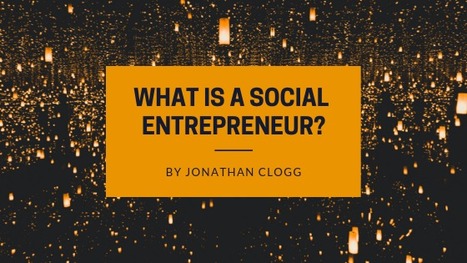 What is a Social Entrepreneur? - Thrive Global | CXO.Care | Scoop.it