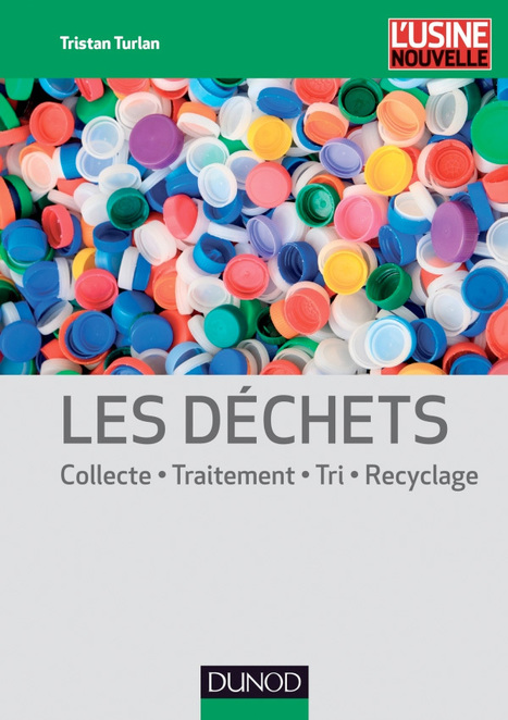 Livre : "Déchets (Les) - Collecte, traitement, tri, recyclage" de Tristan Turlan | Economie Responsable et Consommation Collaborative | Scoop.it