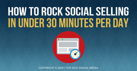 How to Rock Social Selling in 30 Minutes a Day | Social Selling | Scoop.it