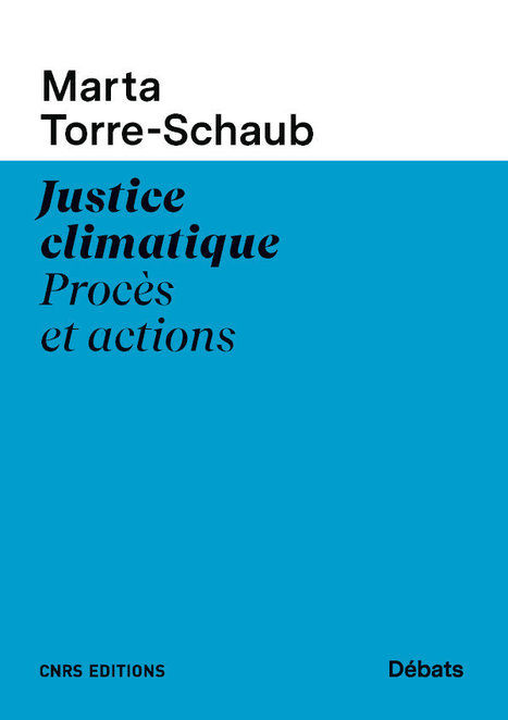 Justice climatique. Procès et actions - Marta Torre-Schaub - CNRS éditions (88 p.) | Parution d'ouvrages | Scoop.it