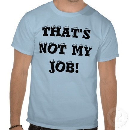 The Lamest Workplace Excuse Ever: &ldquo;That&rsquo;s Not My Job&rdquo; | Performance Project | Scoop.it