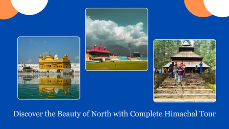 Discover the Beauty of North with Complete Himachal Tour | shimlaandmanalitour | Scoop.it