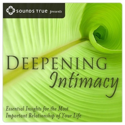 Deepening Intimacy l A FREE video series from Sounds True | Relationships | Scoop.it