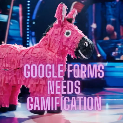 Google Forms Needs Gamification | Education 2.0 & 3.0 | Scoop.it