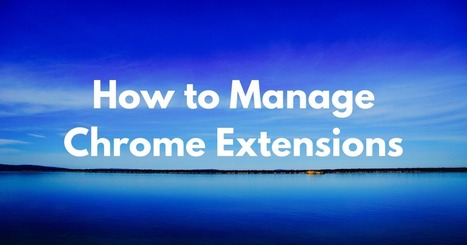 How to Manage Installed Chrome Extensions | Free Technology for Teachers | Information and digital literacy in education via the digital path | Scoop.it