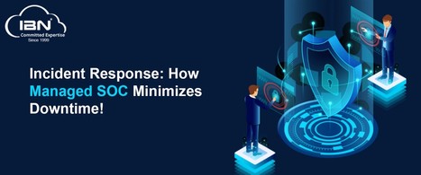 Incident Response: How Managed SOC Minimizes Downtime | Cloud Infrastructure & Managed Services | Hybrid Cloud | CloudIBN | Scoop.it