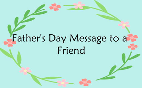 40 Father’s Day Messages to a Friend: Best Wishes & Quotes 2025 | SwifDoo PDF | Scoop.it