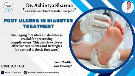 Understanding Foot Ulcers in Diabetes: Prevention and Management Strategies | Dr. Achintya Sharma - Vascular and Endovascular Surgeon | Scoop.it