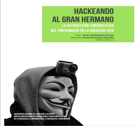 Hackeando al gran hermano: la autogestión comunicativa del prosumidor en la sociedad-red / : Javier Cantalapiedra Ortega | Comunicación en la era digital | Scoop.it