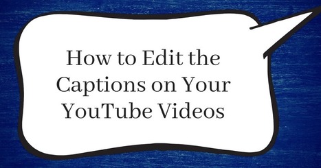 How to Edit the Captions on Your YouTube Videos via @rmbyrne | Moodle and Web 2.0 | Scoop.it