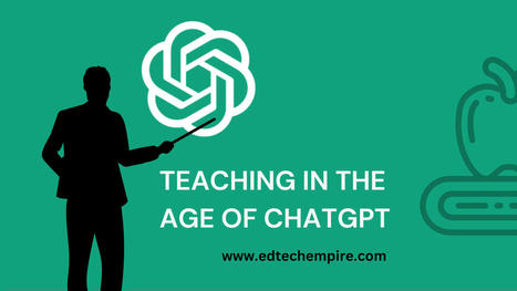 Teaching in the Age of ChatGPT | EDTechEmpire.com | Schools + Libraries + Museums + STEAM + Digital Media Literacy + Cyber Arts + Connected to Fiber Networks | Scoop.it