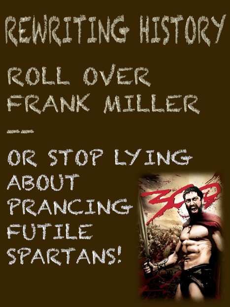 Rewriting History: Roll over, Frank Miller: or Stop Lying about prancing, futile Spartans! | Popular Culture Forges Tomorrow: From Star Wars to Lord of the Memes | Scoop.it