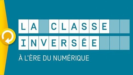 RESSOURCES - FUN - La classe invers&eacute;e &agrave; l'&egrave;re du num&eacute;rique | Innovation et transformation p&eacute;dagogique | Scoop.it