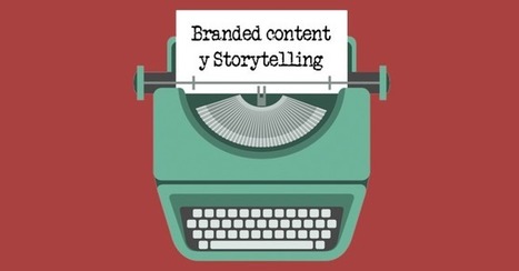 Branded content y Storytelling: qué son y por qué funcionan | Seo, Social Media Marketing | Scoop.it