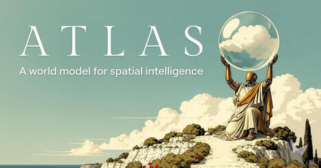 Atlas: A World Model&nbsp;for Spatial Intelligence | World Labs | Education 2.0 & 3.0 | Scoop.it