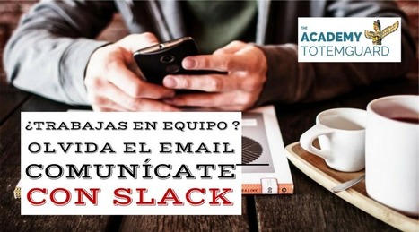 ¿Trabajas en equipo? Olvida el email. Comunícate con Slack | Seo, Social Media Marketing | Scoop.it