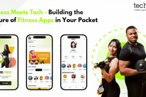 Fitness Meets Tech - Building the Future of Fitness Apps in Your Pocket | information Technogy | Scoop.it