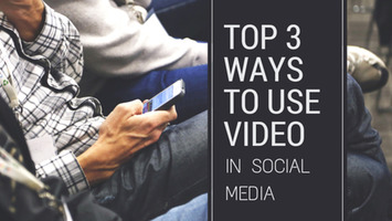 Top 3 Ways to Use Video in Social Media | Social Media Today | Online Marketing News | Scoop.it