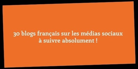 30 blogs français sur les médias sociaux à suivre absolument ! - Social Media Pro | Social media | Scoop.it