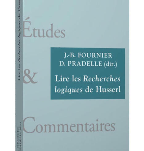 Jean-Baptiste Fournier et DominiquePradelle (dir.) : Lire les Recherches logiques de Husserl | Les Livres de Philosophie | Scoop.it