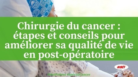 "#Chirurgie du #cancer : étapes et conseils pour améliorer sa qualité de vie en post-opératoire" #MoiPatient #Patient #hcsmeufr  | autour du CANCER | Scoop.it
