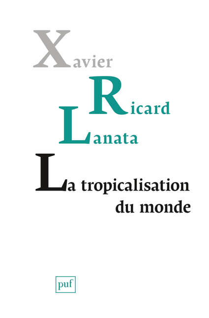 [Livre] La tropicalisation du monde - Xavier Ricard Lanata -  PUF 2019 | Veille du laboratoire AAU | Scoop.it