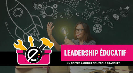 Leadership éducatif - École branchée | ASTUTICE EN FLE | Scoop.it