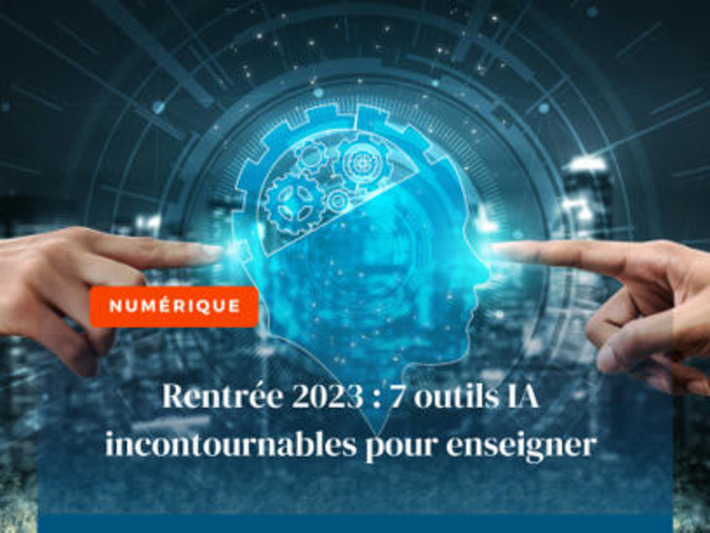 Rentrée 2023 : 7 outils IA incontournables pour enseigner | TIC, TICE et IA mais... en français | Scoop.it