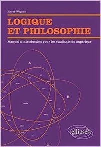 Pierre Wagner : Logique et Philosophie. Manuel d'Introduction pour les Étudiants du Supérieur | Les Livres de Philosophie | Scoop.it