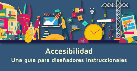Accesibilidad: una guía para diseñadores instruccionales. ¿Por dónde empezar? | Education 2.0 & 3.0 | Scoop.it