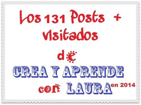 Los 131 posts más visitados en Crea y aprende con Laura en 2014 | TIC & Educación | Scoop.it