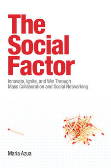 The Social Factor: Innovate, Ignite, and Win through Mass Collaboration and Social Networking - Maria Azua - Download Business | Peer2Politics | Scoop.it