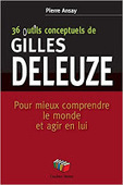Pierre Ansey : 36 outils conceptuels de Gilles Deleuze. Pour mieux comprendre le monde et agir en lui | Les Livres de Philosophie | Scoop.it