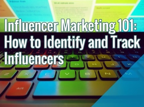 Influencer Marketing 101 - How to Identify and Track Influencers (Part 1) | Public Relations & Social Marketing Insight | Scoop.it