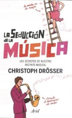 ‘La seducción de la música: los secretos de nuestro instinto musical’ de Christoph Drösser | Artículos CIENCIA-TECNOLOGIA | Scoop.it