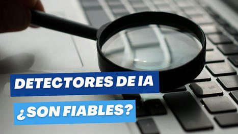 Detectores de IA en educación: Fiabilidad y alternativas para profesores | Recull diari | Scoop.it
